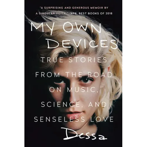 My Own Devices: True Stories from the Road on Music, Science, and Senseless Love
