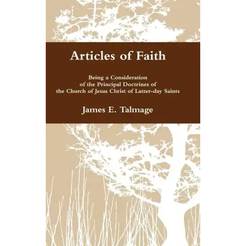 Articles of Faith: Being a Consideration of the Principal Doctrines of the Church of Jesus Christ of Latter-day Saints