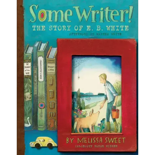 Some Writer!: The Story of E. B. White