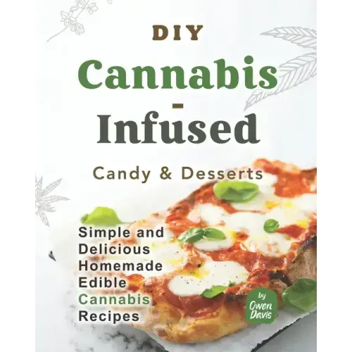 DIY Cannabis-Infused Candy & Desserts: Simple and Delicious Homemade Edible Cannabis Recipes