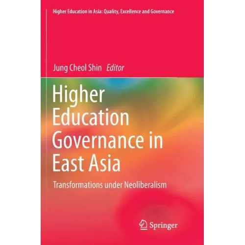Higher Education Governance in East Asia: Transformations Under Neoliberalism