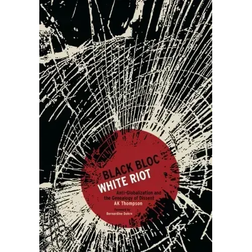 Black Bloc, White Riot: Anti-Globalization and the Genealogy of Dissent