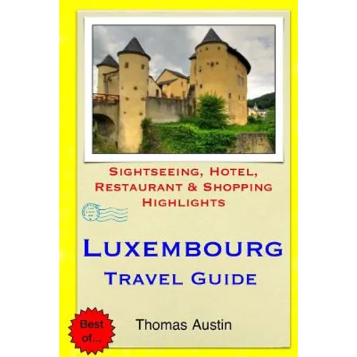 Luxembourg Travel Guide: Sightseeing, Hotel, Restaurant & Shopping Highlights