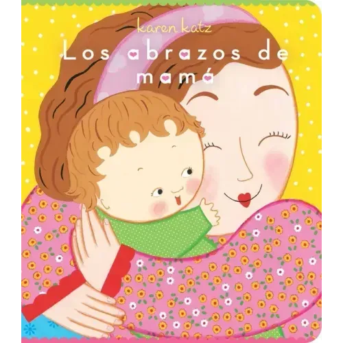 Los Abrazos de Mamá = Mommy Hugs