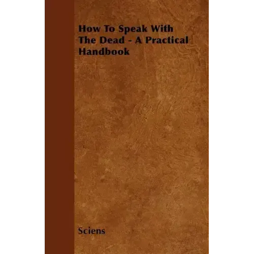 How To Speak With The Dead - A Practical Handbook