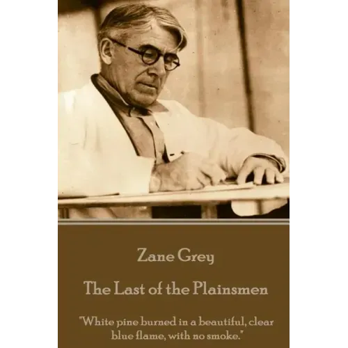 Zane Grey - The Last of the Plainsmen: "White pine burned in a beautiful, clear blue flame, with no smoke."