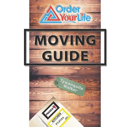 Order Your Life Moving Guide: Complete Moving Guide and Workbook with Moving Checklists, Forms, and Tips