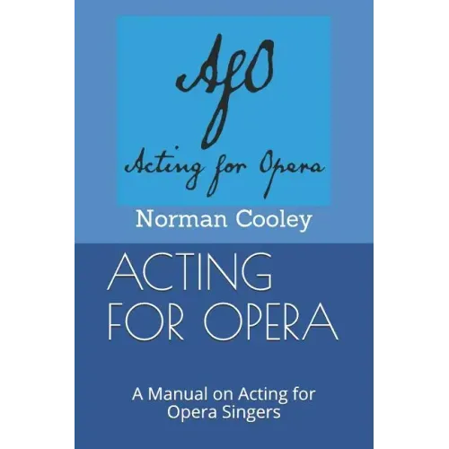 Acting for Opera: A Manual on Acting for Opera Singers