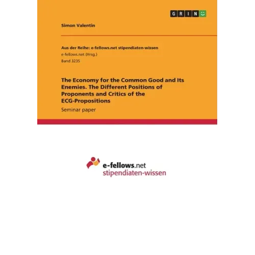 The Economy for the Common Good and Its Enemies. The Different Positions of Proponents and Critics of the ECG-Propositions