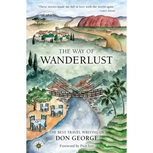 The Way of Wanderlust: The Best Travel Writing of Don George