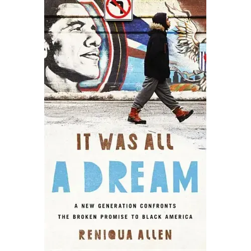 It Was All a Dream: A New Generation Confronts the Broken Promise to Black America