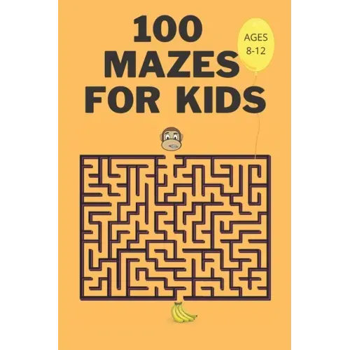 100 Mazes For Kids Ages 8-12: Fun Maze Activity Workbook for Children- 100 Medium Difficulty Mazes for Kids 8-12 year olds- Maze Books for Kids with