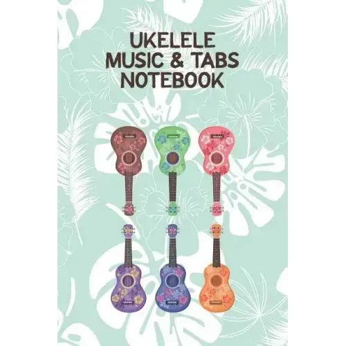 Ukelele Music & Tabs Notebook: Designed For Composition, Songwriting and Performance of Uke Players