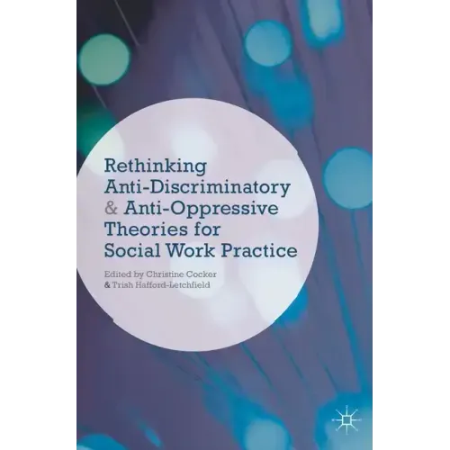Rethinking Anti-Discriminatory and Anti-Oppressive Theories for Social Work Practice