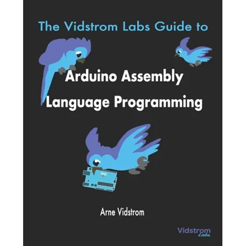 The Vidstrom Labs Guide to Arduino Assembly Language Programming