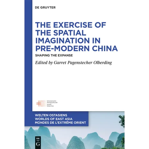 The Exercise of the Spatial Imagination in Pre-Modern China: Shaping the Expanse