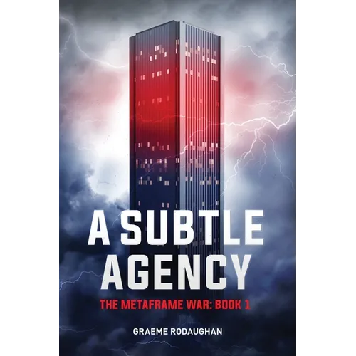 A Subtle Agency: The Metaframe War: Book 1