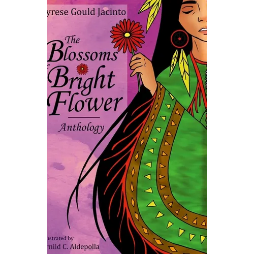 The Blossoms of Bright Flower: Anthology: A Lifetime Story of Heritage, Healing, and Hope in Poems