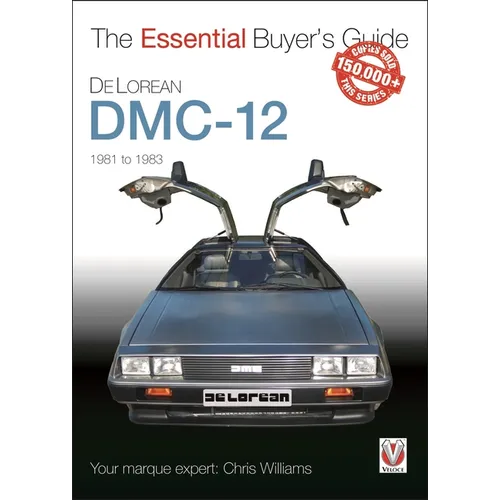 Delorean DMC-12 1981 to 1983: The Essential Buyer's Guide