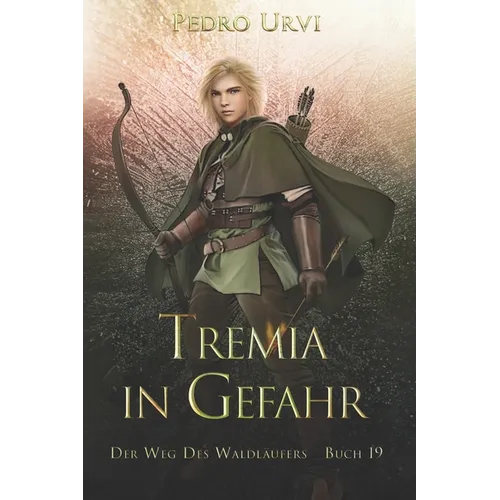 Tremia in Gefahr: (Der Weg des Waldläufers, Buch 19)