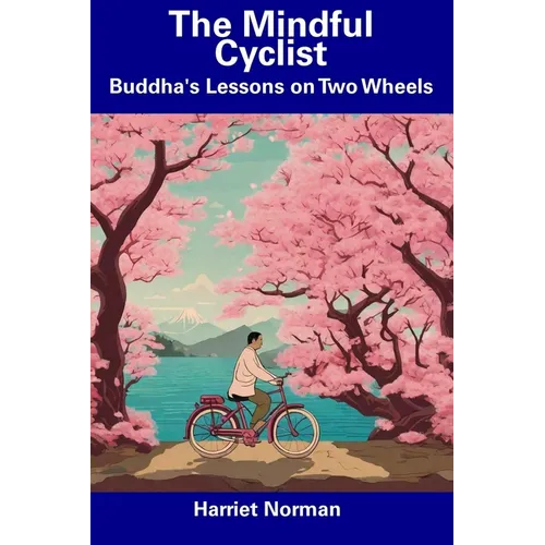 The Mindful Cyclist: Buddha's Lessons on Two Wheels