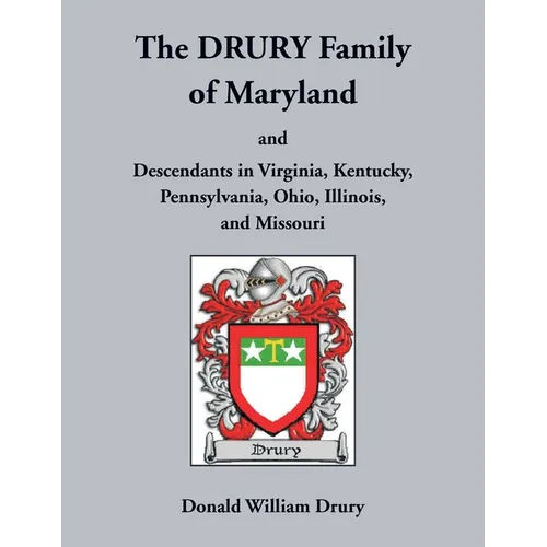 The Drury Family of Maryland and Descendants in Virginia, Kentucky, Pennsylvania, Ohio, Illinois, and Missouri: Volume 3, Calvert County, 1640-1710