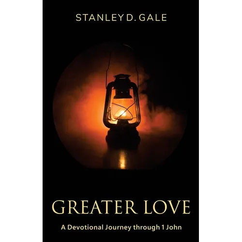 Greater Love: A Devotional Journey through 1 John