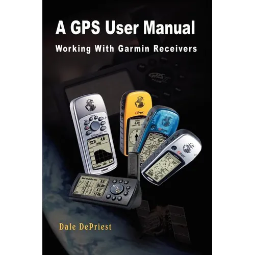 A GPS User Manual: Working With Garmin Receivers