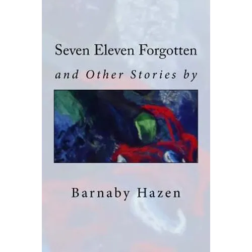 Seven Eleven Forgotten and Other Stories