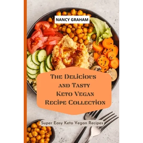 The Delicious and Tasty Keto Vegan Recipe Collection: Super easy Keto Vegan Recipes
