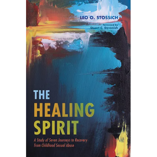 The Healing Spirit: A Study of Seven Journeys to Recovery from Childhood Sexual Abuse