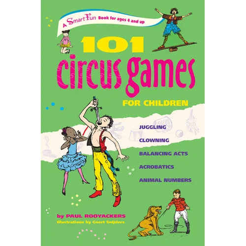 101 Circus Games for Children: Juggling Clowning Balancing Acts Acrobatics Animal Numbers