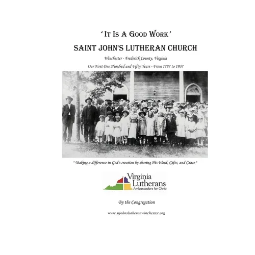 'It Is A Good Work': Saint John's Lutheran Church, our first one hundred and fifty years, 1787 - 1937