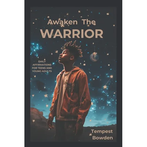 Awaken The WARRIOR: Daily Affirmations For Teen And Young Adults
