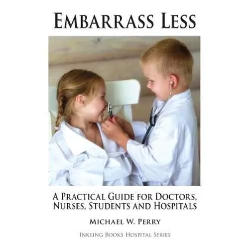 Embarrass Less: A Practical Guide for Doctors, Nurses, Students and Hospitals