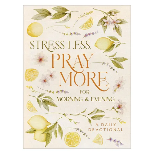 Stress Less, Pray More for Morning and Evening: A Daily Devotional