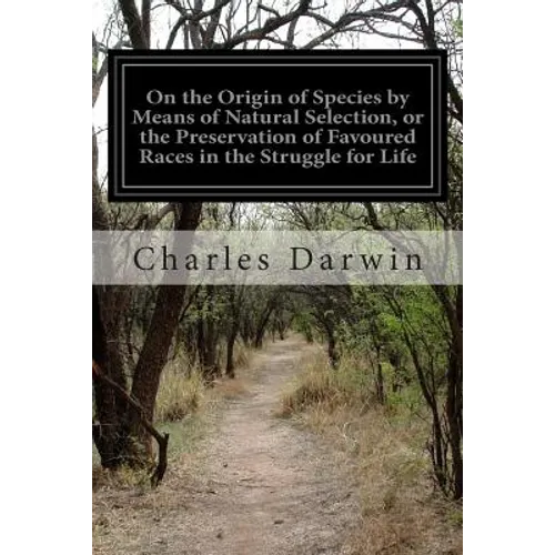 On the Origin of Species by Means of Natural Selection, or the Preservation of Favoured Races in the Struggle for Life