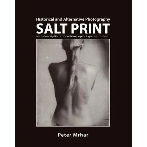 Salt Print with descriptions of orotone, opalotype, varnishes...: Historical and Alternative Photography