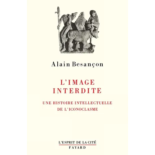 L'image interdite: Une histoire intellectuelle de l'iconoclasme