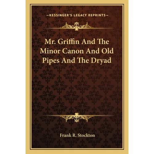 Mr. Griffin And The Minor Canon And Old Pipes And The Dryad
