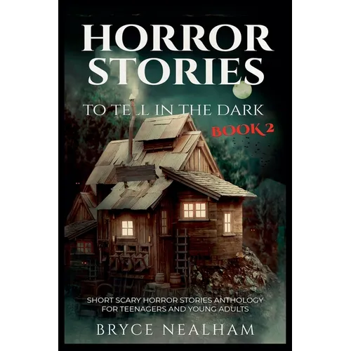 Horror Stories To Tell In The Dark Book 2: Short Scary Horror Stories Anthology For Teenagers And Young Adults