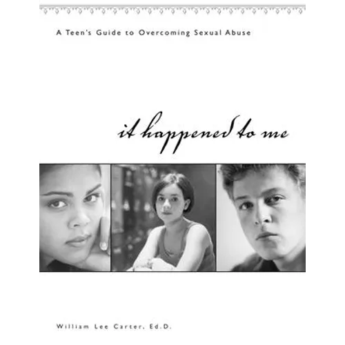 It Happened to Me: A Teen's Guide to Overcoming Sexual Abuse