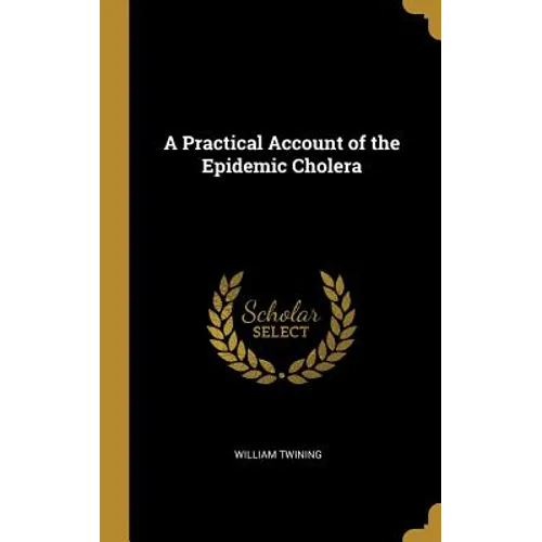 A Practical Account of the Epidemic Cholera