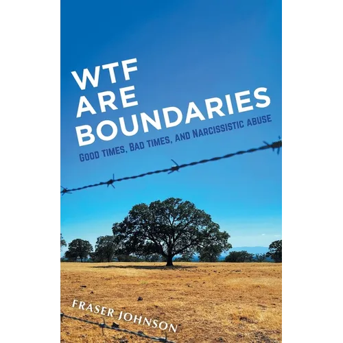 WTF are Boundaries: Good times, Bad times, and Narcissistic Abuse