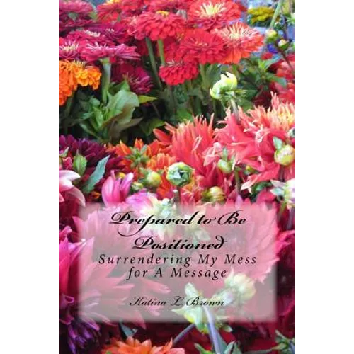 Prepared to Be Positioned: Surrendering My Mess for a Message