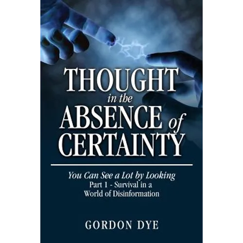 Thought in the Absence of Certainty: You Can See a Lot by Looking