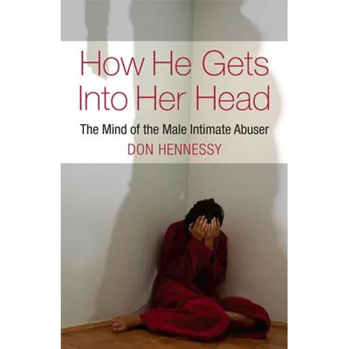 How He Gets Into Her Head: The Mind of the Male Intimate Abuser