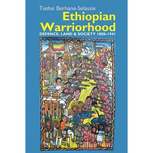 Ethiopian Warriorhood: Defence, Land and Society 1800-1941