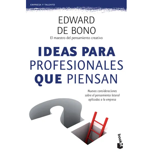 Ideas Para Profesionales Que Piensan: Nuevas Consideraciones Sobre El Pensamiento Lateral Aplicadas a la Empresa / Lateral Thinking for Management