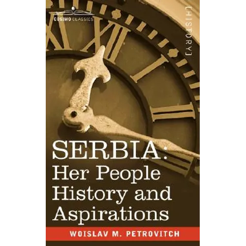 Serbia: Her People History and Aspirations